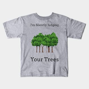 I'm Silently Judging Your Trees. Kids T-Shirt